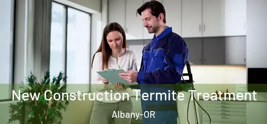  New Construction Termite Treatment Albany-OR