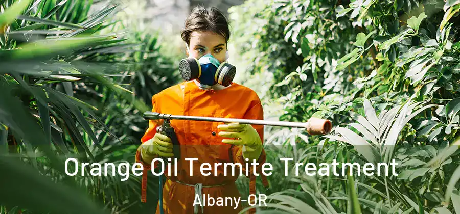  Orange Oil Termite Treatment Albany-OR