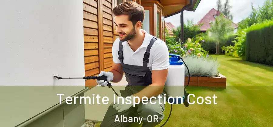  Termite Inspection Cost Albany-OR
